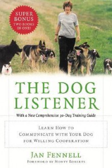 The Dog Listener: Learn How to Communicate with Your Dog for Willing Cooperation - Jan Fennell, Monty Roberts