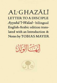 Al-Ghazali's Letter to a Disciple - Abu Hamid al-Ghazali, Tobias Mayer