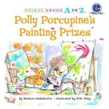 Polly Porcupine's Painting Prizes - Barbara deRubertis