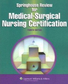 Springhouse Review for Medical-Surgical Nursing Certification - Lippincott Williams & Wilkins, Springhouse