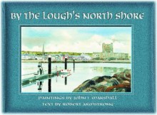 By the Lough's North Shore - Robert Armstrong, John J Marshall