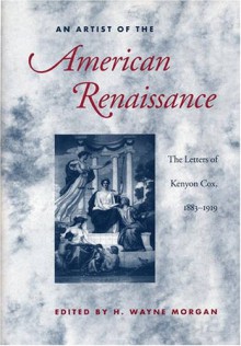 An Artist of the American Renaissance: The Letters of Kenyon Cox, 1883-1919 - H. Wayne Morgan