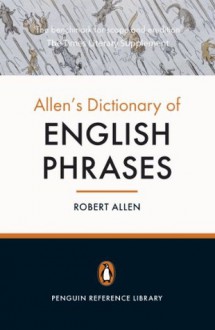 Allen's Dictionary of English Phrases - Robert Allen