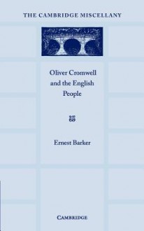 Oliver Cromwell and the English People - Ernest Barker