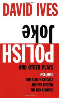 Polish Joke and Other Plays - David Ives, Richard Philcox, Jean-Paul Sartre, Junot Díaz