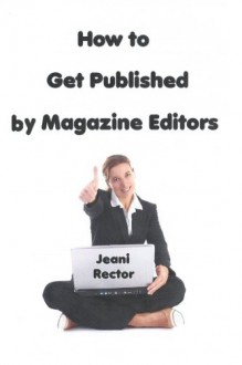 how to get published by magazine editors - Jeani Rector