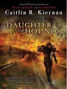 Daughter of Hounds - Caitlín R. Kiernan