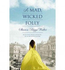 A Mad, Wicked Folly - Sharon Biggs Waller