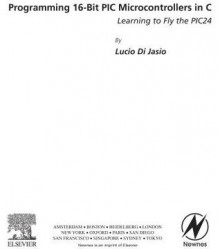 Programming 16-Bit PIC Microcontrollers in C: Learning to Fly the PIC 24 - Lucio Di Jasio