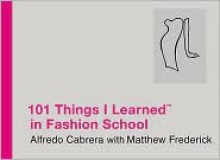 101 Things I Learned ® in Fashion School - Alfredo Cabrera, Matthew Frederick