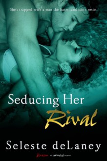 Seducing Her Rival - Seleste deLaney