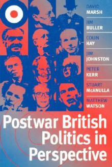 Postwar British Politics in Perspective - David Marsh, Colin Hay, Jim Buller, Jim Johnston, Peter Kerr, Stuart McAnulla, Matthew Watson