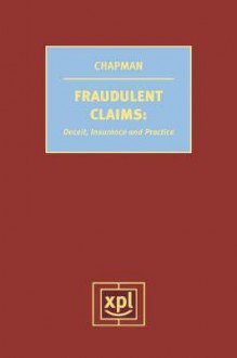 Fraudulent Claims: Deceit, Insurance And Practice - Matthew Chapman