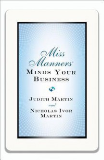 Miss Manners Minds Your Business - Judith Martin, Nicholas Ivor Martin