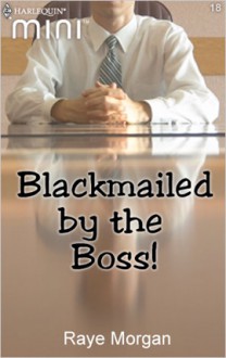 Blackmailed by the Boss! - Raye Morgan