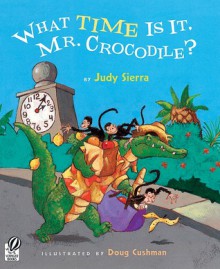 What Time Is It, Mr. Crocodile? - Judy Sierra, Doug Cushman