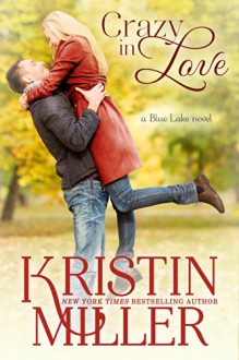 Crazy in Love (Contemporary Romance) (Blue Lake Series) - Kristin Miller