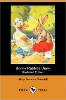 Bunny Rabbit's Diary (Illustrated Edition) (Dodo Press) - Mary Frances Blaisdell, George F. Kerr