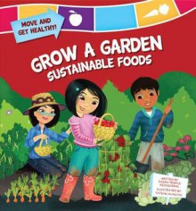 Grow a Garden: Sustainable Foods - Susan Temple Kesselring, Tatevik Avakyan