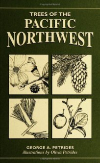 Trees of the Pacific Northwest (Trees of the U.S.) - George A. Petrides