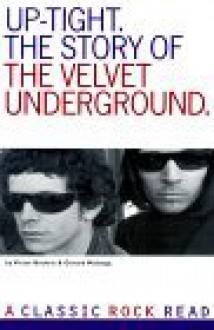 Uptight: The Story of the Velvet Underground (Classic Rock Read) - Victor Bockris, Gerard Malanga