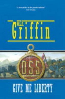 Give Me Liberty (Men At War, #3) - W.E.B. Griffin