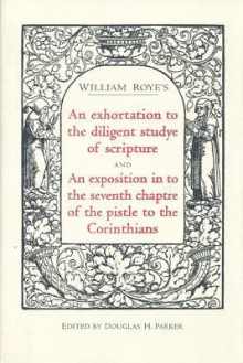 An Exhortation to the Diligent Studye of Scripture and an Exposition in to the Seventh Chaptre of the Pistle to the Corinthians - Desiderius Erasmus, Douglas H. Parker