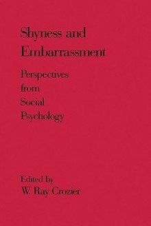 Shyness and Embrarrassment: Perspectives from Social Psychology - W. Ray Crozier