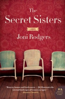 The Secret Sisters: A Novel - Joni Rodgers