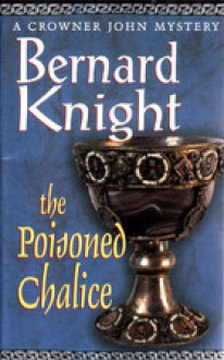 The Poisoned Chalice (Crowner John Mystery #2) - Bernard Knight