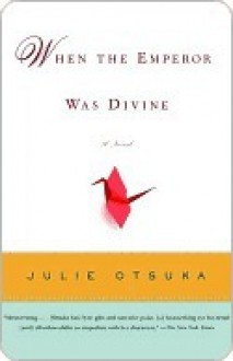 When the Emperor Was Divine - Julie Otsuka