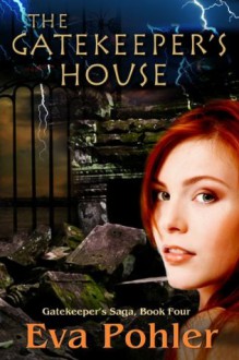 The Gatekeeper's House: Gatekeeper's Saga, Book Four (The Gatekeeper's Saga) - Eva Pohler