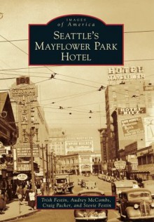 Seattle's Mayflower Park Hotel (Images of America) - Trish Festin, Audrey McCombs, Craig Packer, Stevie Festin