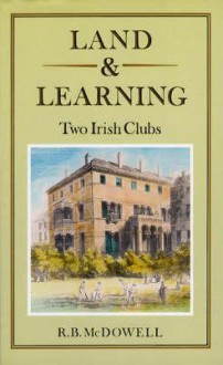 Land & Learning: Two Irish Clubs - R.B. McDowell