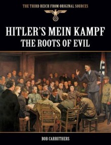 Hitler's Mein Kampf - The Roots of Evil (The Third Reich from Original Sources) - Bob Carruthers