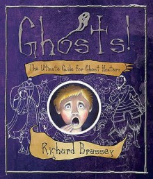 Ghosts!: The Ultimate Guide for Ghost Hunters - Richard Brassey