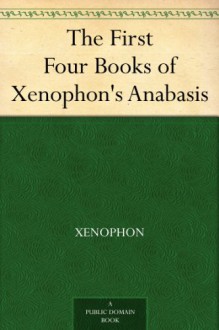 The First Four Books of Xenophon's Anabasis - Xenophon, J. S. (John Selby) Watson