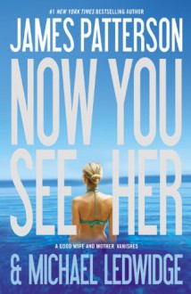 Now You See Her - James Patterson, Michael Ledwidge