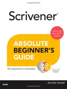 Scrivener Absolute Beginner's Guide (Absolute Beginner's Guides (Que)) - Jennifer Ackerman Kettell