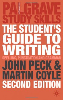 The Student's Guide To Writing (Palgrave Study Guides) - John Peck