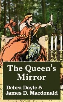 The Queen's Mirror - Debra Doyle, James D. Macdonald