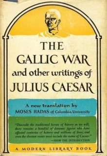 The Gallic War and Other Writings - Julius Caesar