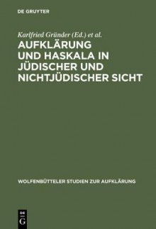 Aufklarung Und Haskala in Judischer Und Nichtjudischer Sicht - Karlfried Gra1/4nder, Nathan Rotenstreich, Karlfried Gr Nder