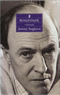 Roald Dahl: A Biography - Jeremy Treglown