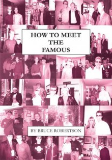 How to Meet the Famous - Bruce Robertson