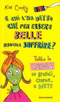 E chi l'ha detto che per essere belle bisogna soffrire? - Kaz Cooke