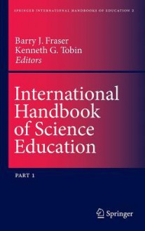 International Handbook of Science Education (Kluwer International Handbooks of Education, 2 Vol. Set) (Springer International Handbooks of Education) - Kenneth Tobin