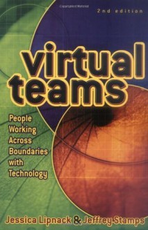 Virtual Teams: People Working Across Boundaries with Technology - Jessica Lipnack, Jeffrey Stamps