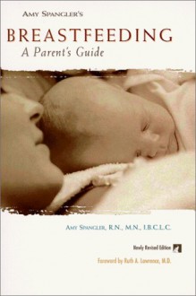 Amy Spangler's Breastfeeding: A Parent's Guide - Amy Spangler