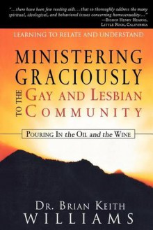 Ministering Graciously to the Gay and Lesbian Community: Learning to Relate and Understand - Brian Williams